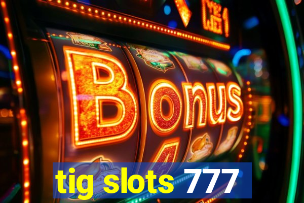 tig slots 777